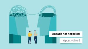 Leia mais sobre o artigo Empatia corporativa: como anda a sua capacidade de se colocar no lugar do outro?