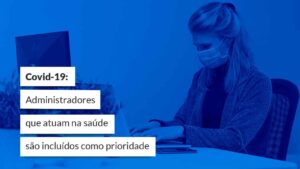 Leia mais sobre o artigo Administradores que atuam na Saúde são incluídos no grupo prioritário de vacinação