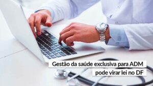 Leia mais sobre o artigo Proposta do DF quer garantir a atuação do ADM na gestão da saúde pública