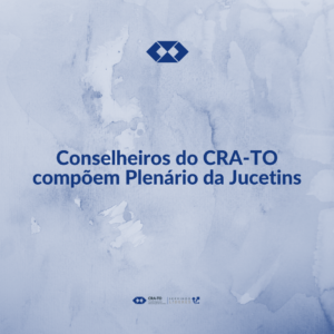Leia mais sobre o artigo Conselheiros do CRA-TO compõem Plenário da Jucetins