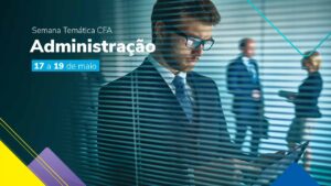 Leia mais sobre o artigo Semana Temática de Administração: saiba mais sobre o terceiro dia de evento
