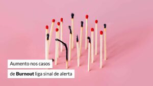 Leia mais sobre o artigo Aumento no número de casos de burnout preocupa empresas