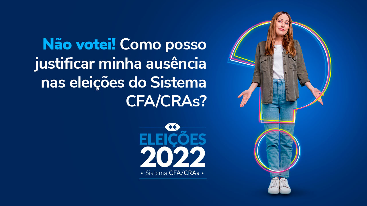 Leia mais sobre o artigo Não votou nas eleições do Sistema CFA/CRAs? Justifique!