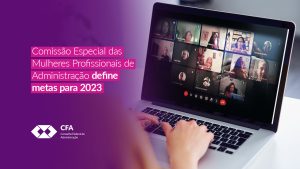 Leia mais sobre o artigo Comissão Especial das Mulheres Profissionais de Administração define metas para 2023