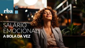 Leia mais sobre o artigo Salário Emocional é tendência de mercado e visa retenção de talentos